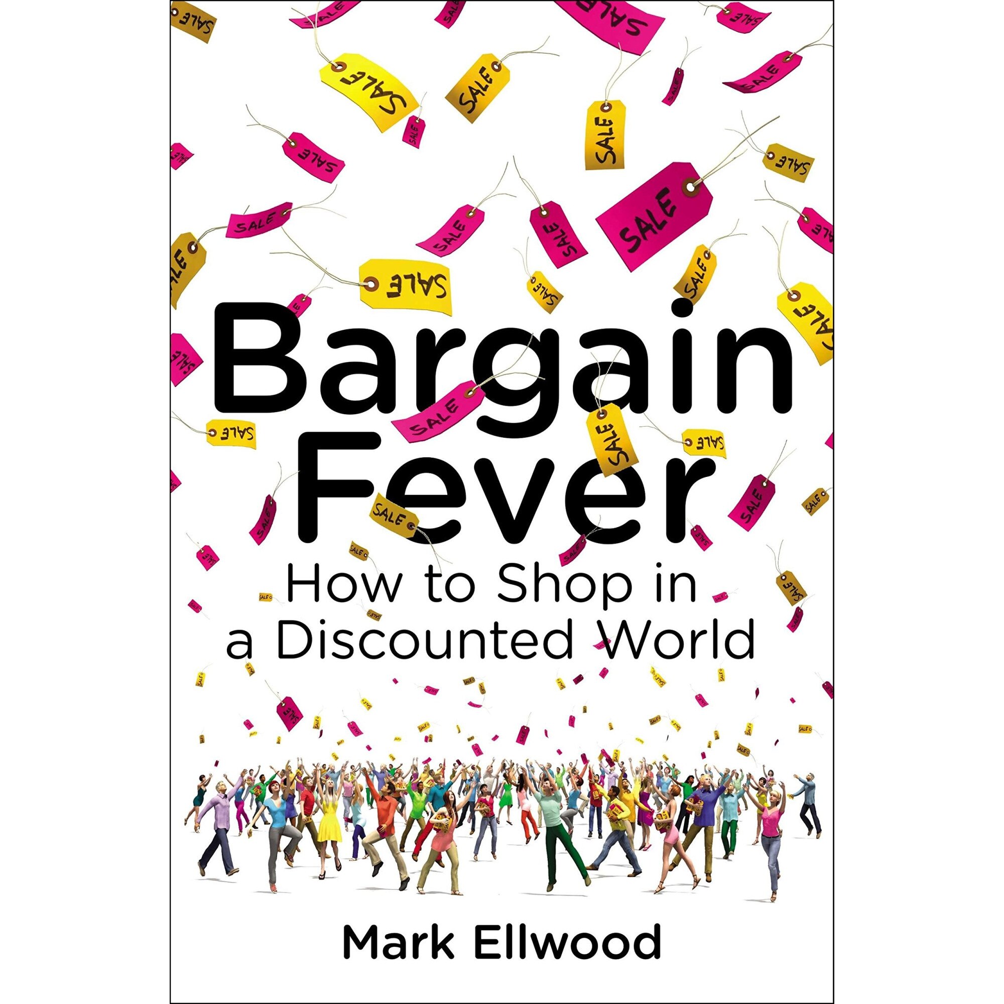 Bargain Fever: How to Shop in a Discounted World - Mark Ellwood
