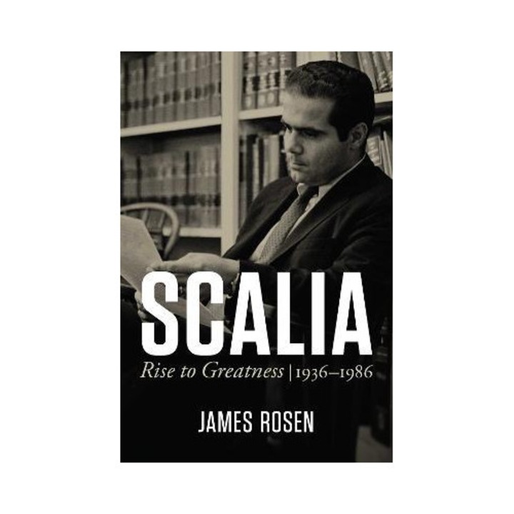 Scalia: Rise To Greatness, 1936 To 1986 - James Rosen