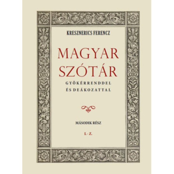Magyar szótár gyökérrenddel és deákozattal - Második rész - Kresznerics Ferencz