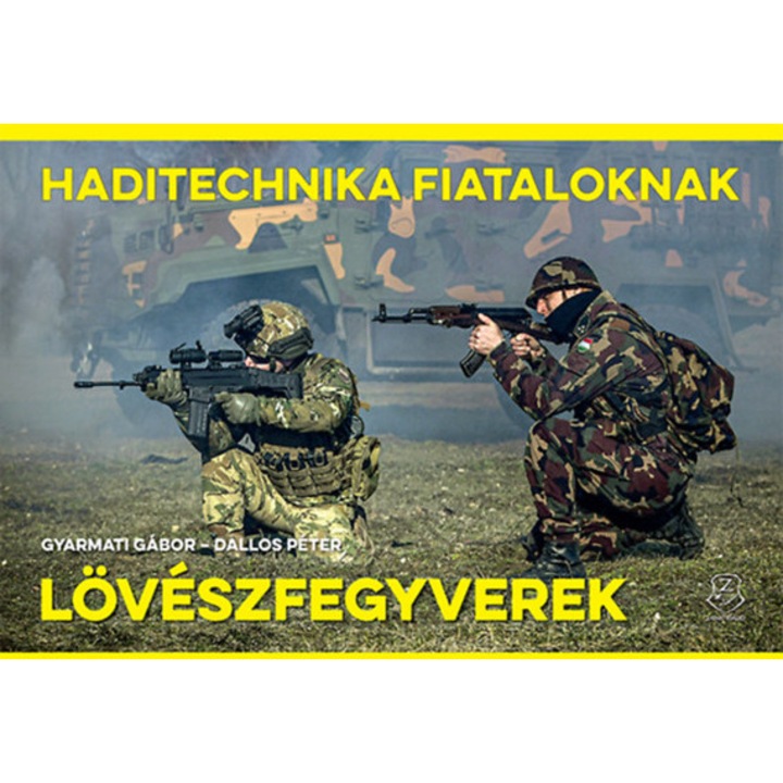 Lövészfegyverek - Haditechnika Fiataloknak - Gyarmati Gábor