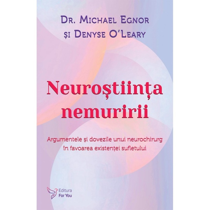 Neurostiinta nemuririi - Dr. Michael Egnor si Denyse O’Leary