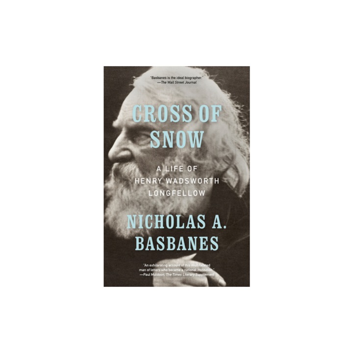 Cross of Snow A Life of Henry Wadsworth Longfellow, Nicholas A. Basbanes