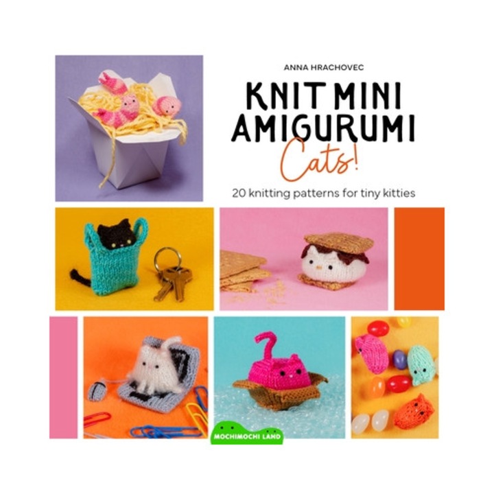 Knit Mini Amigurumi Cats!: 20 Knitting Patterns For Tiny Kitties - Anna Hrachovec