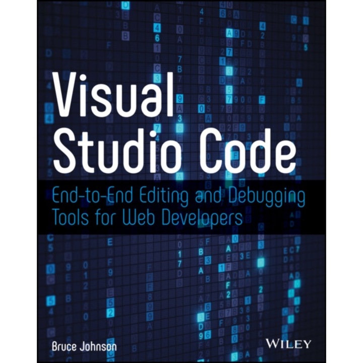 Visual Studio Code: End-to-end Editing And Debugging Tools For Web Developers - Bruce Johnson