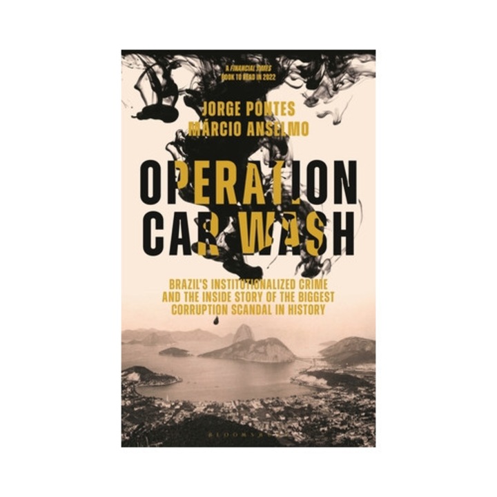 Operation Car Wash: Brazil's Institutionalized Crime And The Inside Story Of The Biggest Corruption Scandal In History - Jorge Pontes