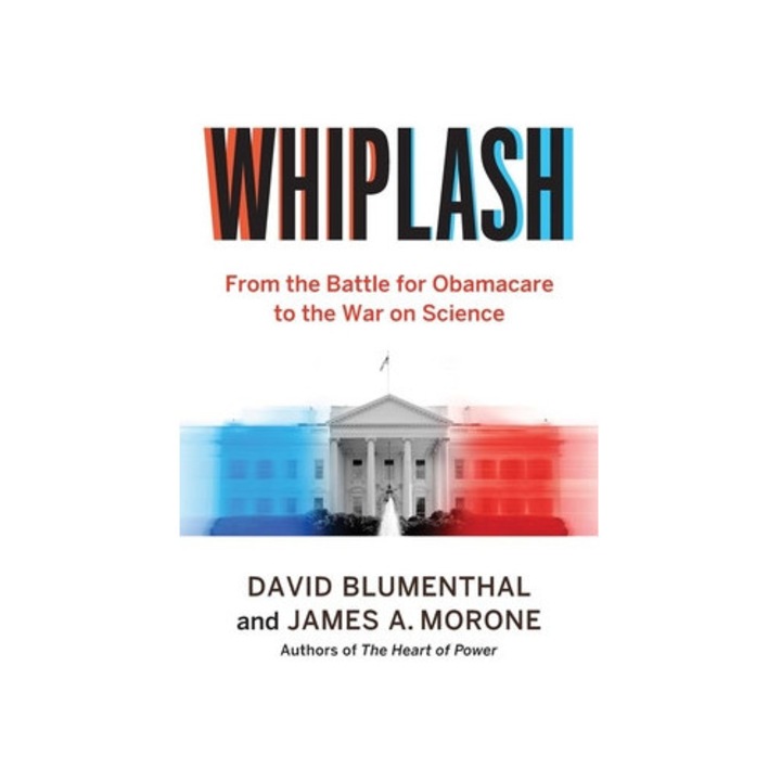 Whiplash: From The Battle For Obamacare To The War On Science - David Blumenthal