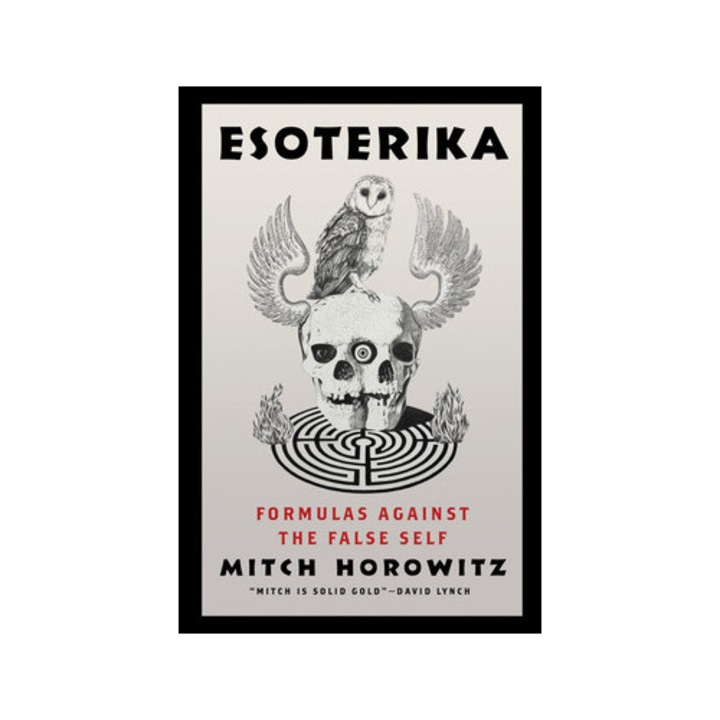 Esoterika: Formulas Against The False Self - Mitch Horowitz