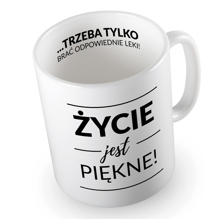 Cana Froster, bögre humoros üzenettel 'az élet szép', kerámia, kívül és belül nyomtatva '...csak a megfelelő gyógyszereket kell bevenni!', mosogatógépben mosható, fehér