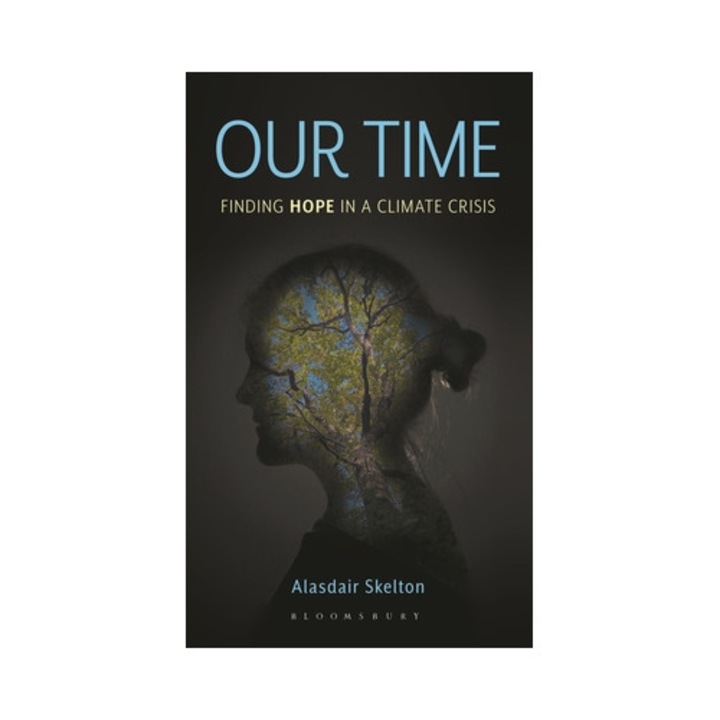 Our Time: Finding Hope In A Climate Crisis - Alasdair Skelton