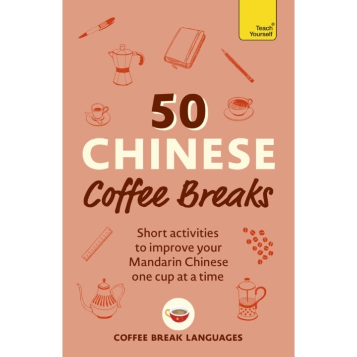 50 Chinese Coffee Breaks: Short Activities To Improve Your Mandarin Chinese One Cup At A Time -