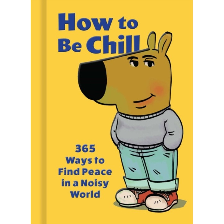 How To Be Chill: 365 Ways To Find Peace In A Noisy World - Phillip Banks