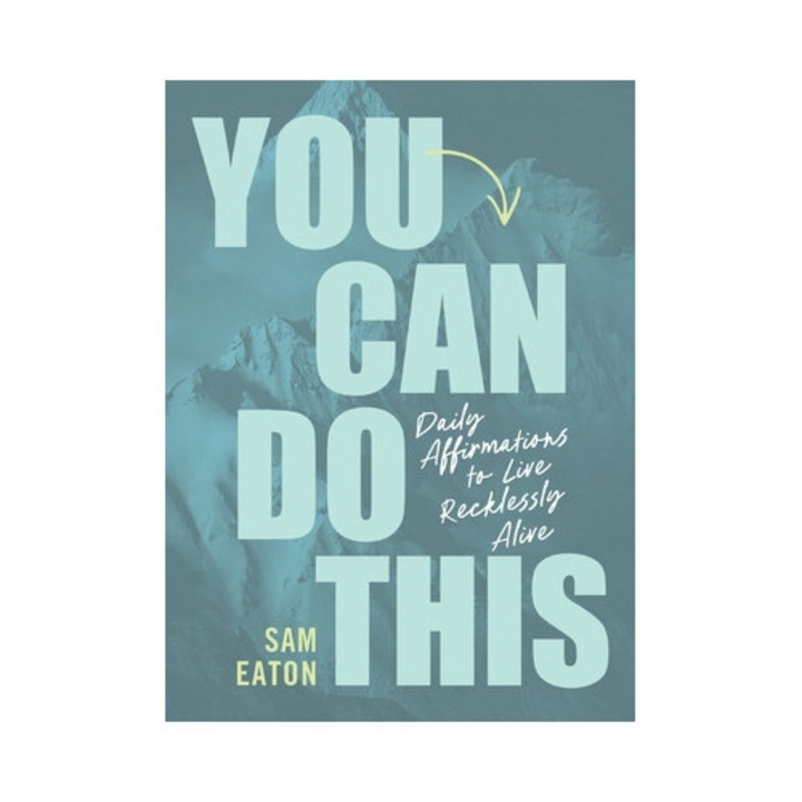 You Can Do This: Daily Affirmations To Live Recklessly Alive - Sam Eaton