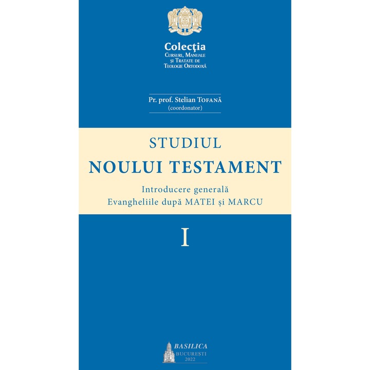 Studiul Noului Testament - Introducere generala. Evangheliile dupa Matei si Marcu (Volumul 1) - Pr. prof. Stelian Tofana