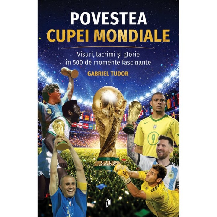 Povestea Cupei Mondiale: Visuri, lacrimi si glorie in 500 de momente fascinante
