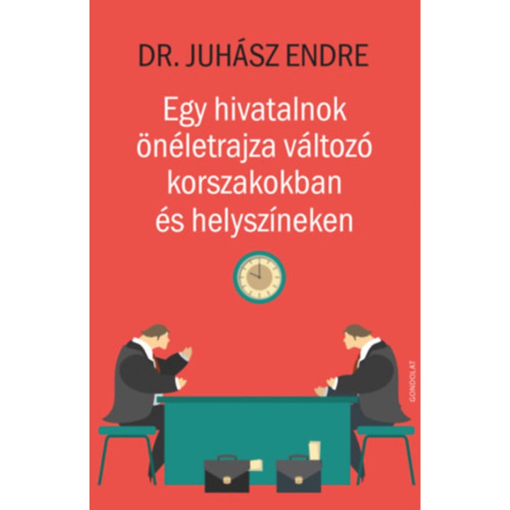 Egy hivatalnok önéletrajza változó korszakokban és helyszíneken - Juhász Endre
