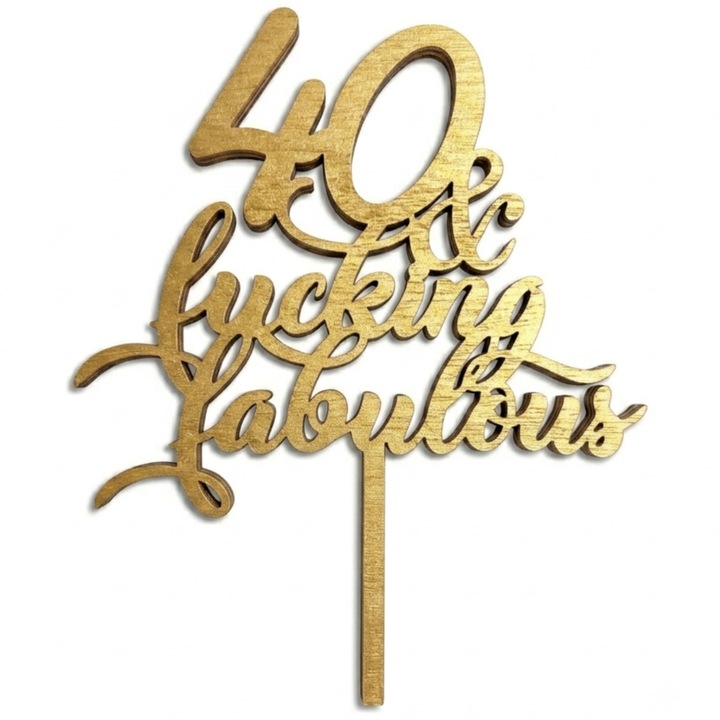 Decoratiune tort ArtemisGift „40 & Fucking Fabulous”, lemn, 15 cm, auriu