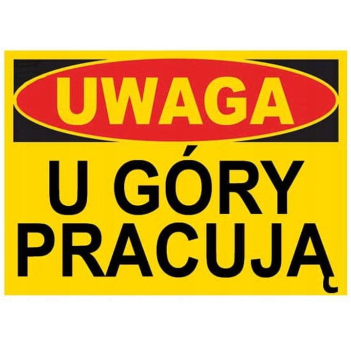 Placa avertizare / semn de santier LIBRES POLSKA SP BTO-4, din PVC rigid, cu inscriptia 'UWAGA U GORY PRACUJA', imprimare serigrafica, 35x25 cm, galben, 1 buc.