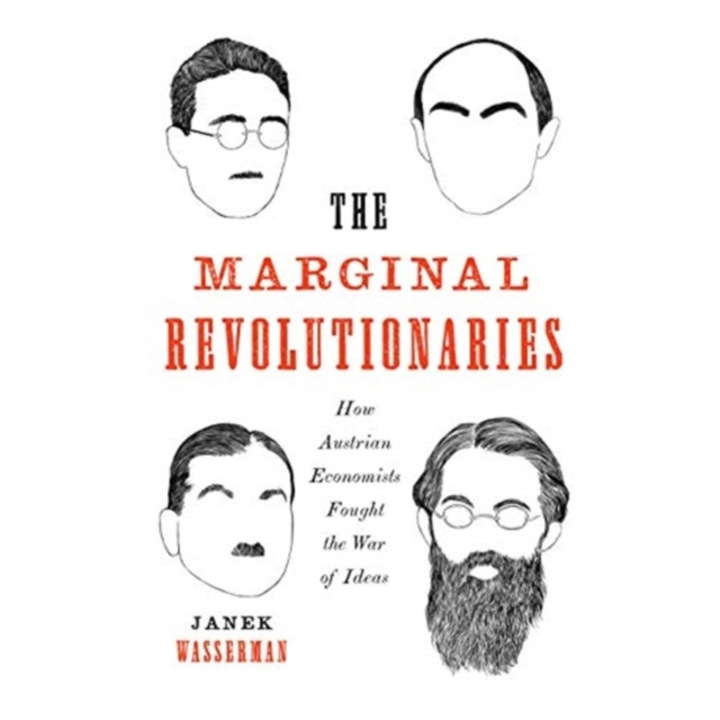 The Marginal Revolutionaries: How Austrian Economists Fought The War Of Ideas - Janek Wasserman