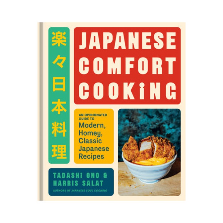Japanese Comfort Cooking: An Opinionated Guide To Modern, Homey, Classic Japanese Recipes - Tadashi Ono
