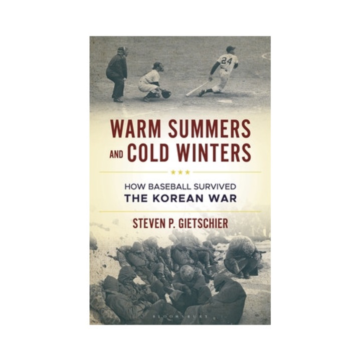 Warm Summers And Cold Winters: How Baseball Survived The Korean War - Steven P. Gietschier