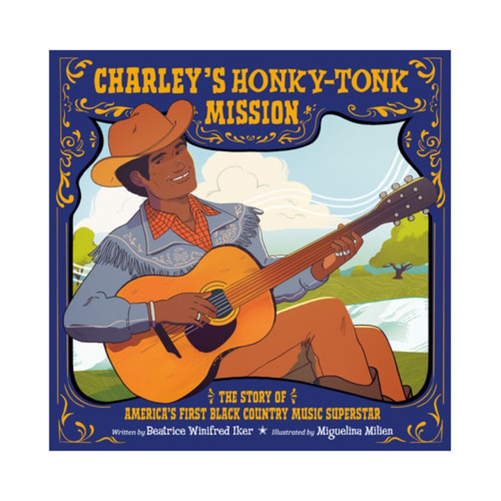Charley's Honky-tonk Mission: The Story Of America's First Black Country Music Superstar - Beatrice Winifred Iker