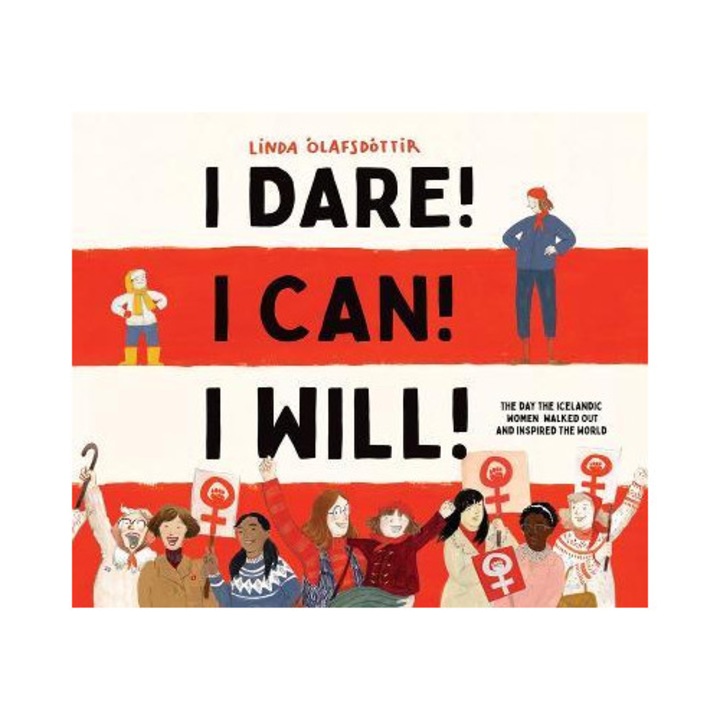 I Dare! I Can! I Will!: The Day The Icelandic Women Walked Out And Inspired The World - Linda Ólafsdóttir - Linda Lafsdttir
