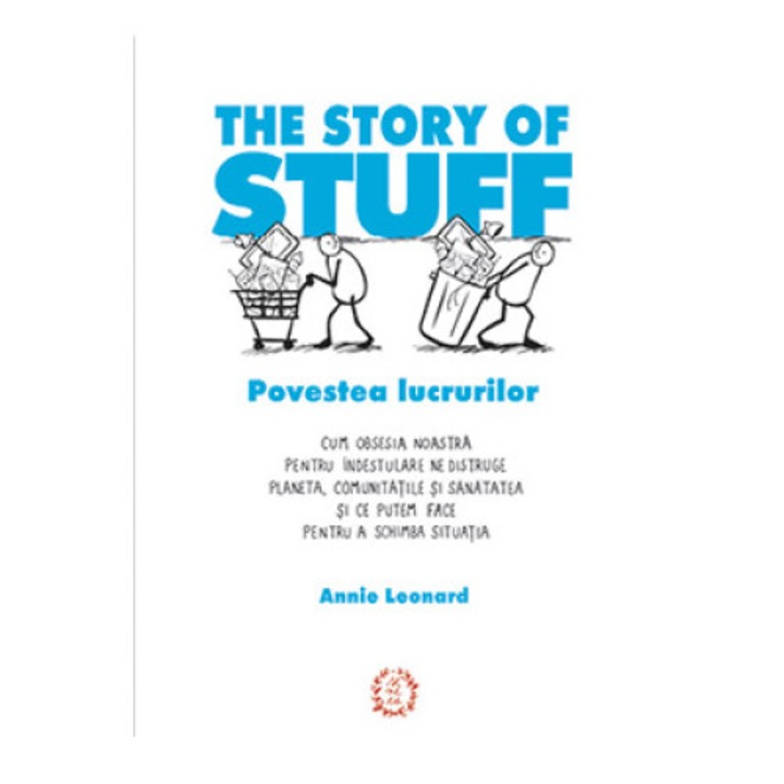The Story of Stuff - Povestea lucrurilor - Annie Leonard