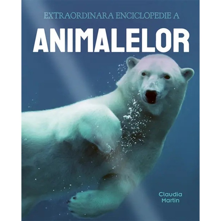 Extraordinara enciclopedie a animalelor - Claudia Martin