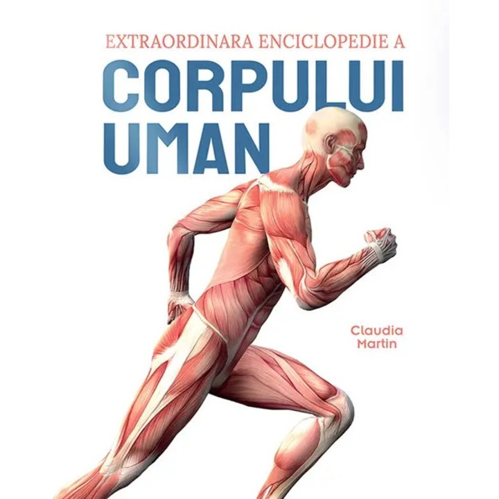 Extraordinara enciclopedie a corpului uman - Claudia Martin