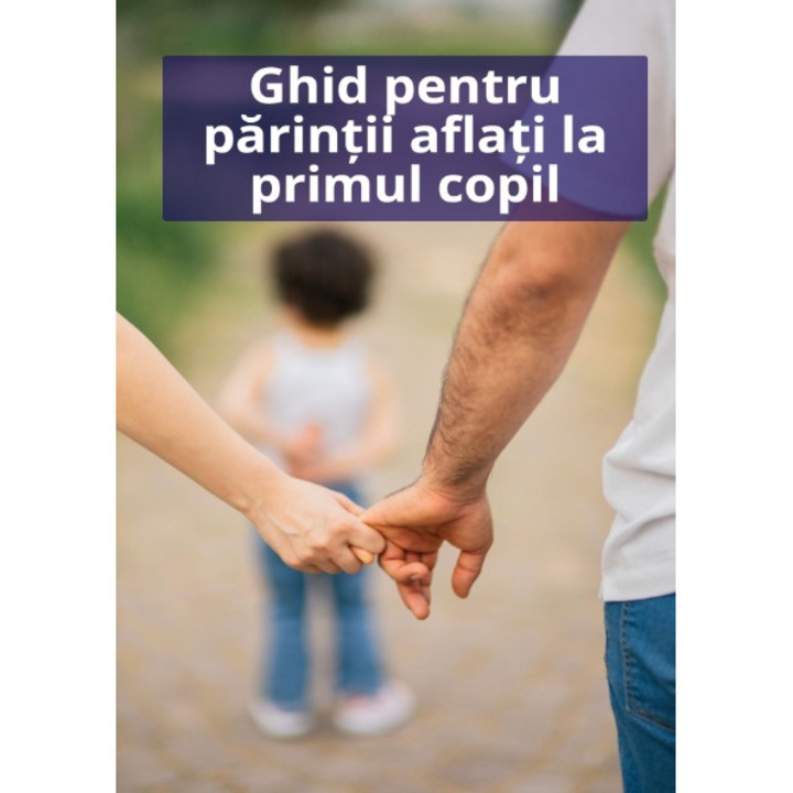 Ebook - Ghid pentru parintii aflati la primul copil, limba romana