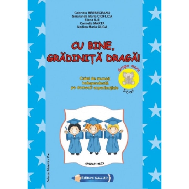 Cu bine, gradinita draga! - Grupa mare 5-6 ani - Gabriela BerbeceanuSmaranda Maria CioflicaElena IlieCornelia MartaNadina maria Guga