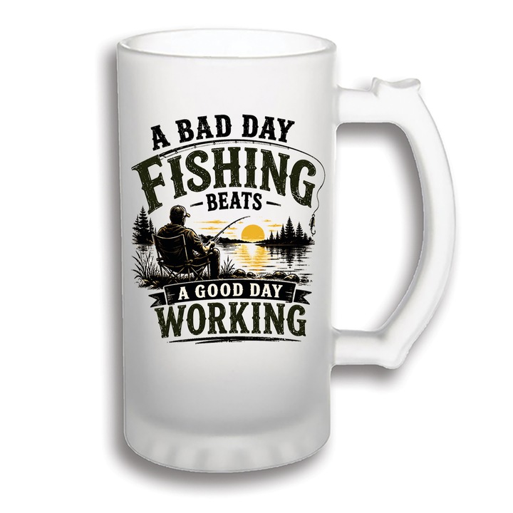 Halba Bere Personalizata 500 ml – A Bad Day Fishing Beats a Good Day Working