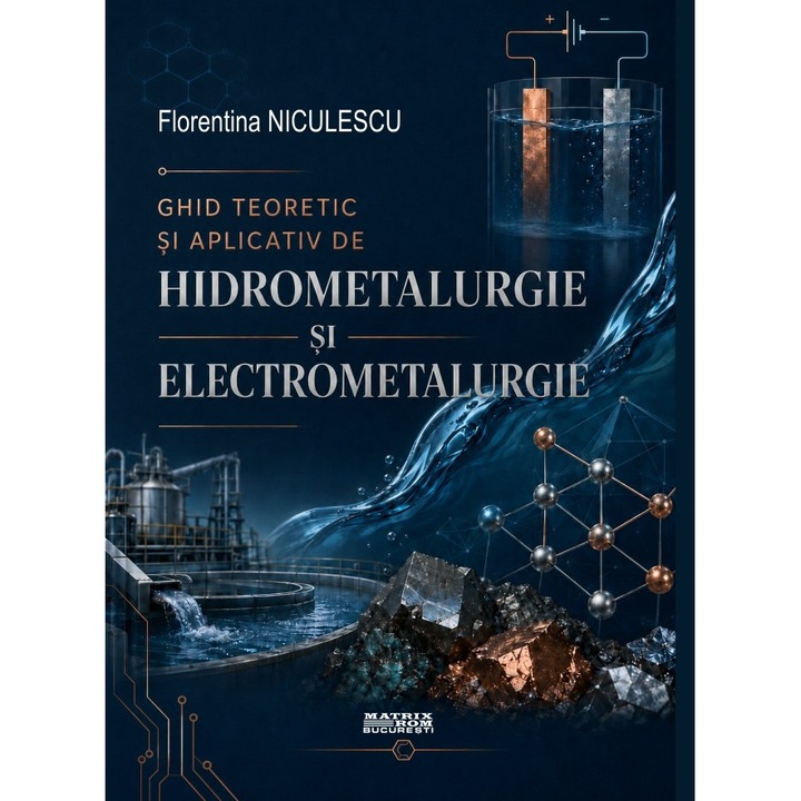Ghid teoretic si aplicativ de hidrometalurgie si electrometalurgie, Florentina Niculescu
