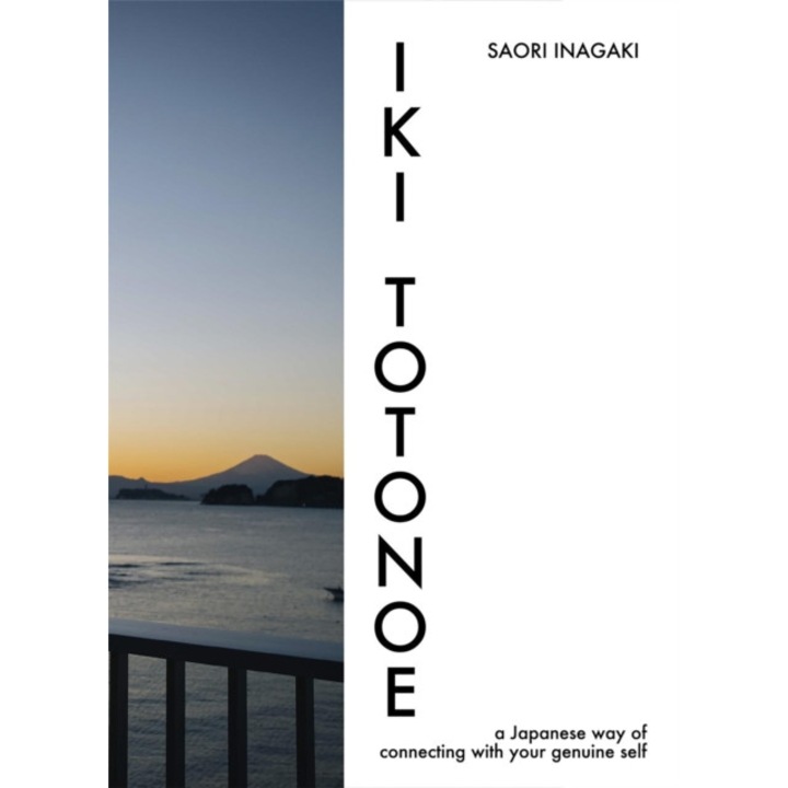 Iki Totonoe: A Japanese Way Of Connecting With Your Genuine Self - Saori Inagaki