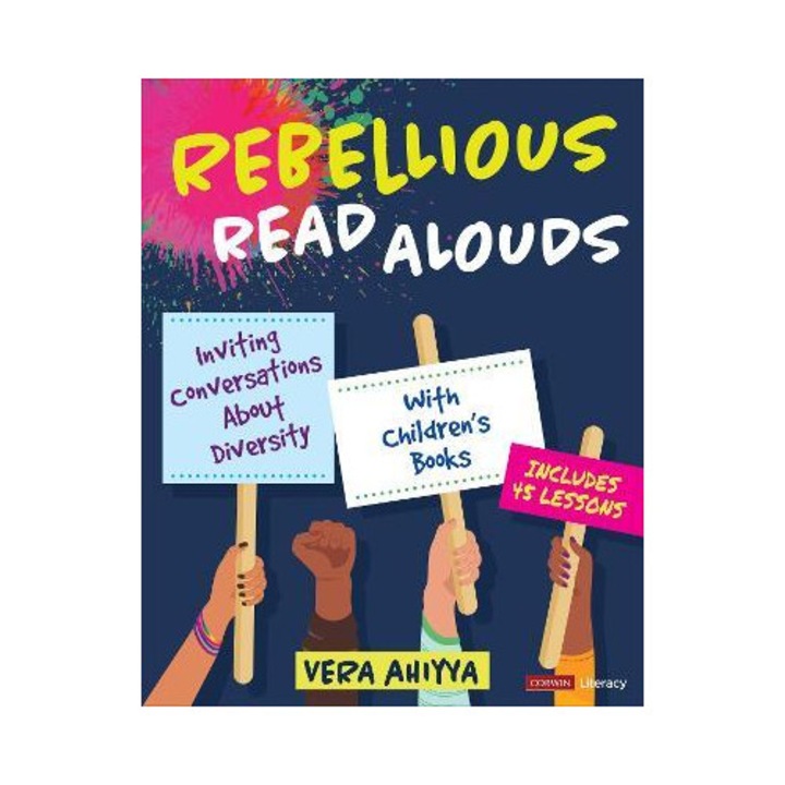 Rebellious Read Alouds: Inviting Conversations About Diversity With Children′s Books [grades K-5] - Vera Ahiyya