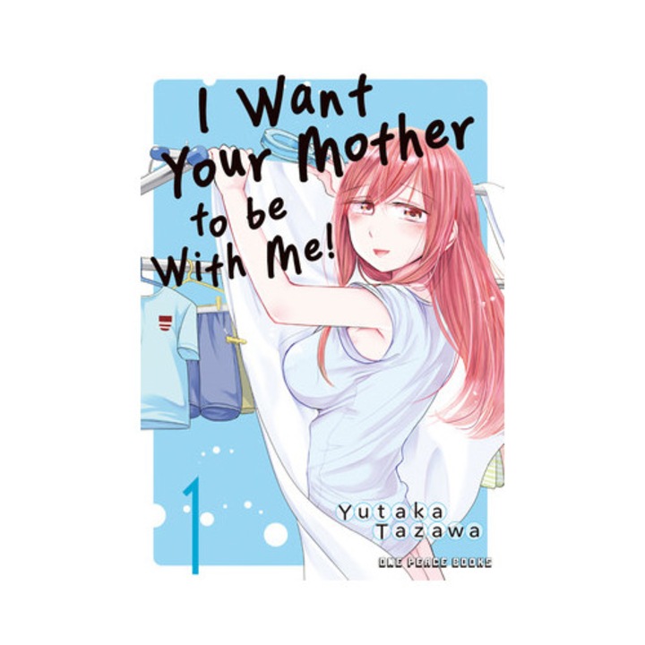 I Want Your Mother To Be With Me! Volume 1 - Yutaka Tazawa
