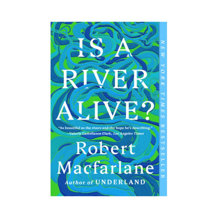 Is A River Alive? - Robert Macfarlane