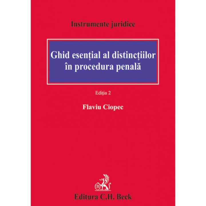 GHID ESENTIAL AL DISTINCTIILOR IN PROCEDURA PENALA. ED. 2 (FLAVIU CIOPEC), Flaviu Ciopec