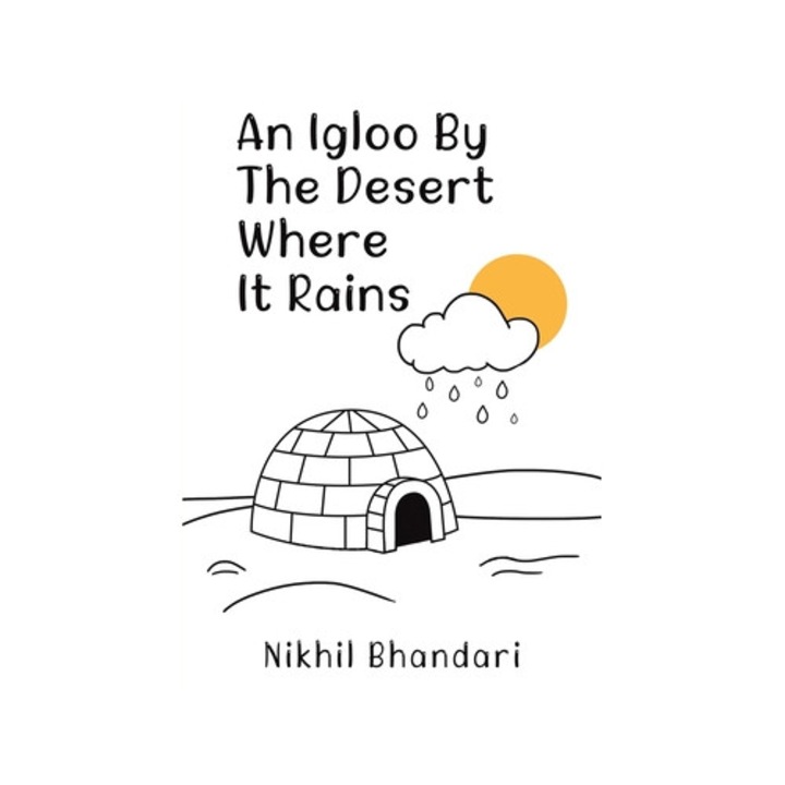 An Igloo By The Desert Where It Rains - Nikhil Bhandari