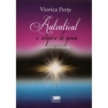 Autenticul - o sclipire de geniu Subtilitati atemporale Autenticul - o sclipire de geniu Subtilitati atemporale
