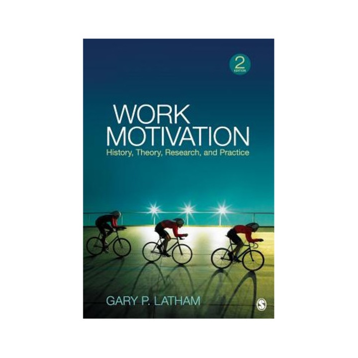 Work Motivation: History, Theory, Research, and Practice - Gary P. Latham (Author)