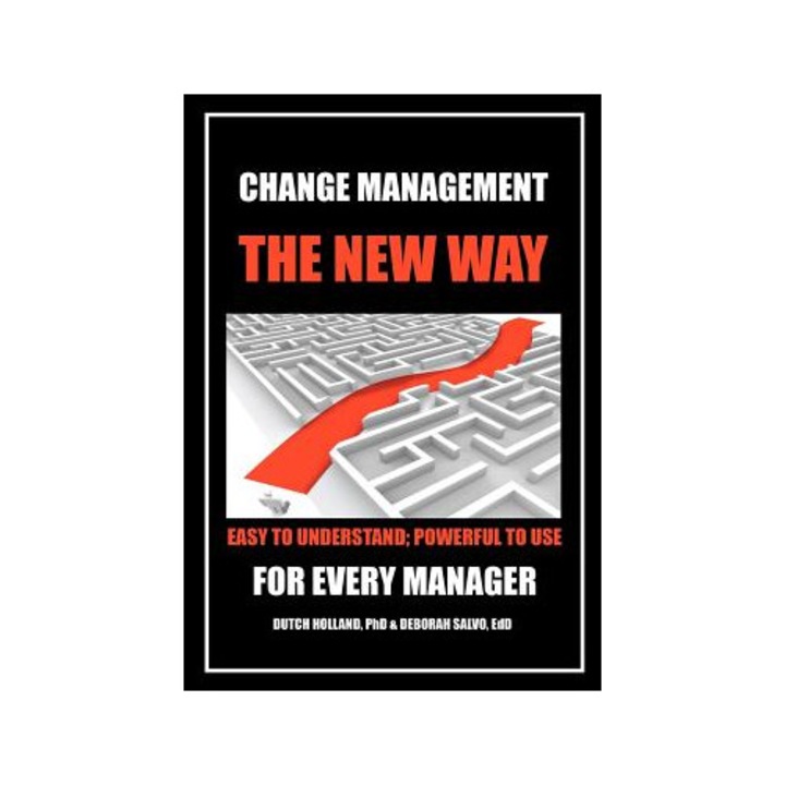 Change Management: The New Way: Easy to Understand; Powerful to Use - Phd Dutch Holland (Author)