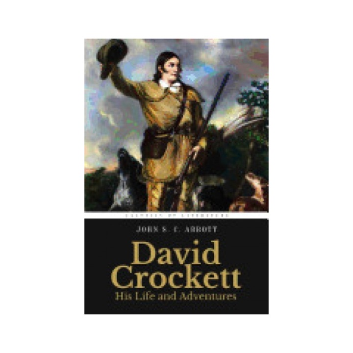 David Crockett: His Life and Adventures: Illustrated