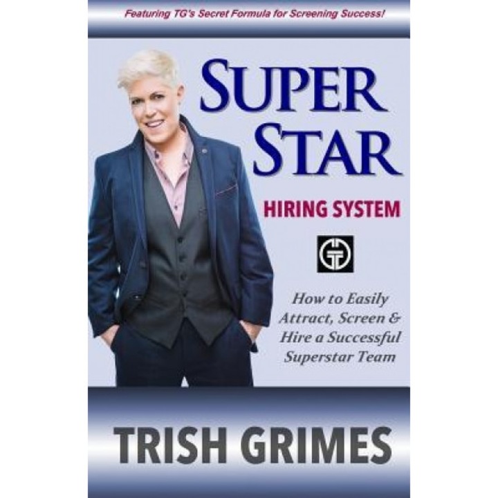 Superstar Hiring System: How to Easily Attract, Screen and Hire a Successful Superstar Team - Trish Grimes (Author)