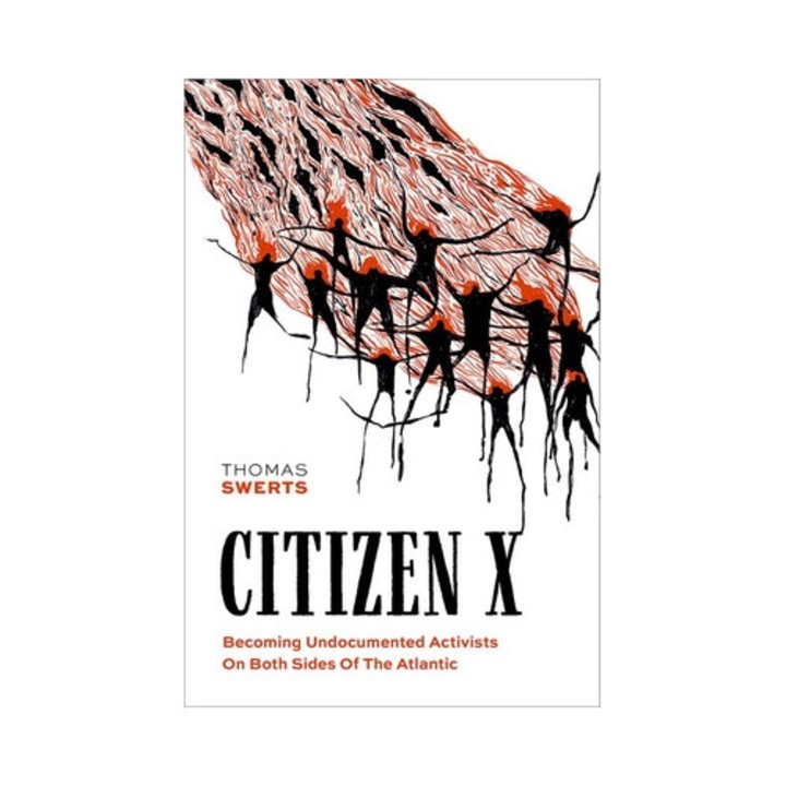 Citizen X: Becoming Undocumented Activists On Both Sides Of The Atlantic - Thomas Swerts