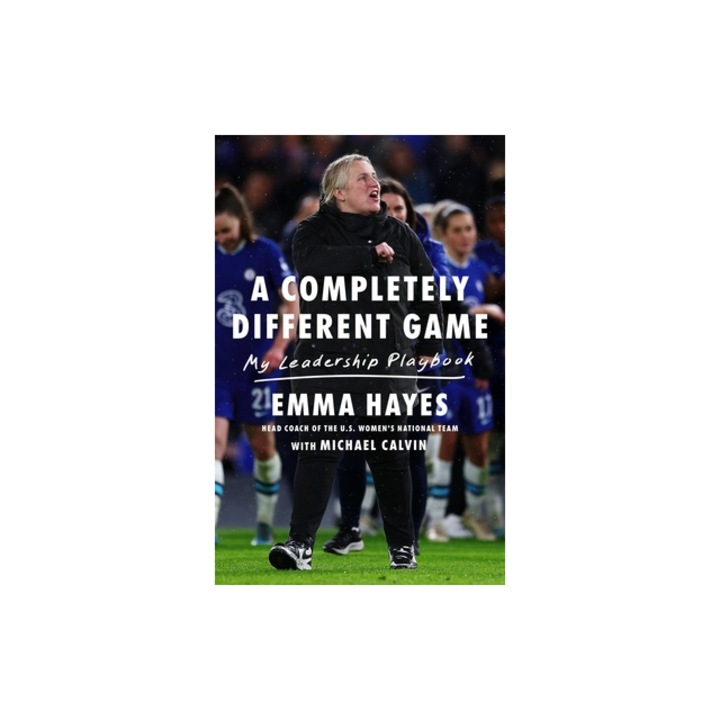A Completely Different Game My Leadership Playbook, Emma Hayes
