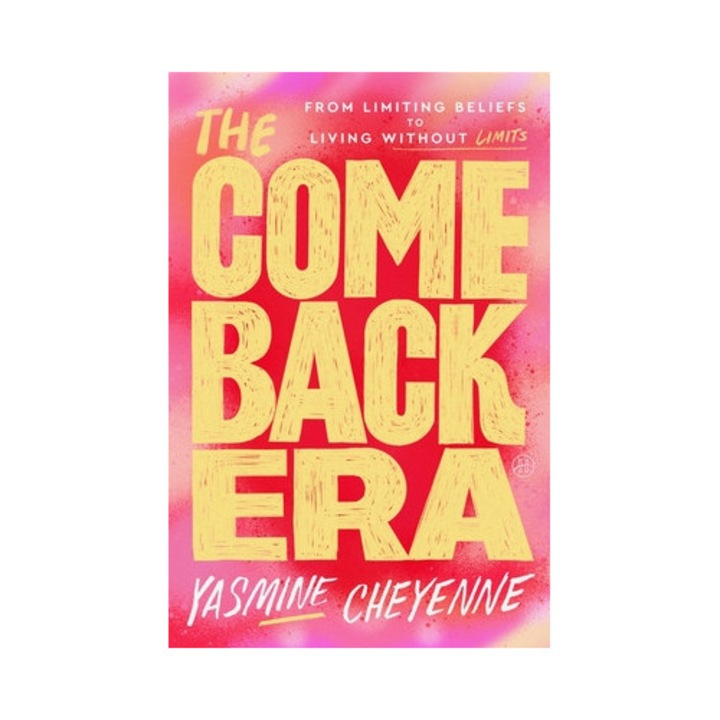 The Comeback Era: From Limiting Beliefs To Living Without Limits - Yasmine Cheyenne