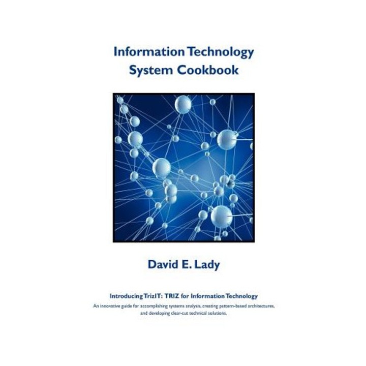 Information Technology System Cookbook: Introducing Trizit: Triz for Information Technology - David E. Lady (Author)