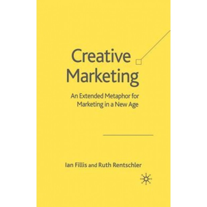 Creative Marketing: An Extended Metaphor for Marketing in a New Age - I. Fillis (Author)