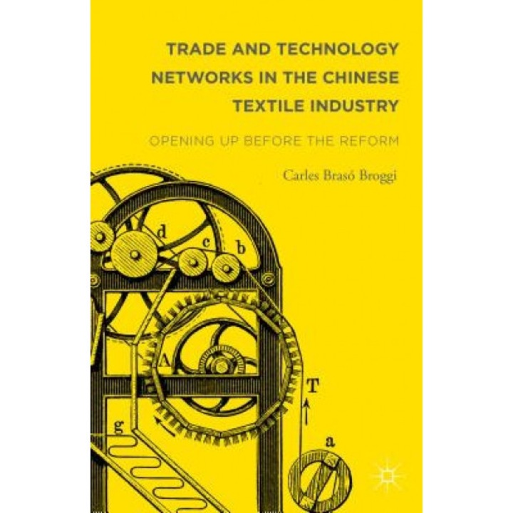 Trade and Technology Networks in the Chinese Textile Industry: Opening Up Before the Reform - Broggi, Carles Braso (Author)